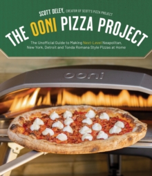 The Ooni Pizza Project: The Unofficial Guide to Making Next-Level Neapolitan, New York, Detroit and Tonda Romana Style Pizzas at Home