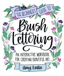 Image for Beginner's Guide to Brush Lettering: An Interactive Workbook for Creating Beautiful Art