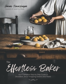 Image for The effortless baker  : your complete step-by-step guide to decadent, showstopping sweets and treats