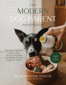 Image for Modern Dog Parent Handbook: The Holistic Approach to Raw Feeding, Mental Enrichment and Keeping Your Dog Happy and Healthy