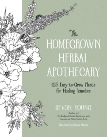 Image for Homegrown Herbal Apothecary: 120+ Easy-to-Grow Plants for Healing Remedies