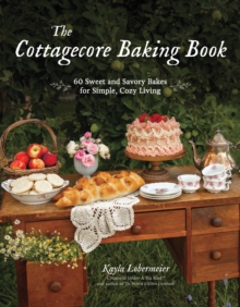 Image for Cottagecore Baking Book: 60 Sweet and Savory Bakes for Simple, Cozy Living