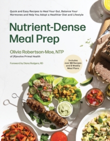 Nutrient-Dense Meal Prep: Quick and Easy Recipes to Heal Your Gut, Balance Your Hormones and Help You Adopt a Healthier Diet and Lifestyle