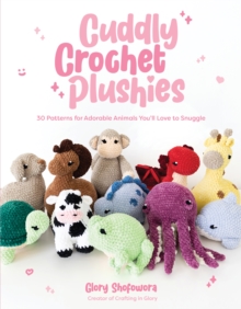 Image for Cuddly crochet plushies  : 30 patterns for adorable animals you'll love to snuggle