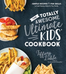 Image for The totally awesome ultimate kids cookbook  : simple recipes & fun skills to cook fabulous meals for your family