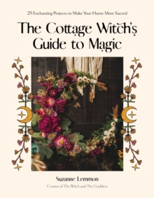 Image for The cottage witch's guide to magic  : 30 enchanting projects to make your home more sacred