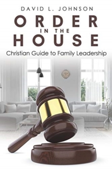 Image for Order in the House : Christian Guide to Family Leadership