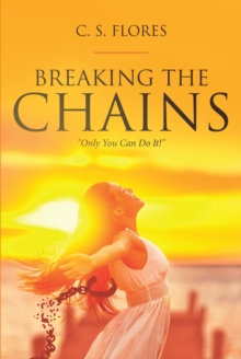 Image for Breaking The Chains : Only You Can Do It!