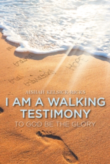 Image for I Am a Walking Testimony: To God Be the Glory