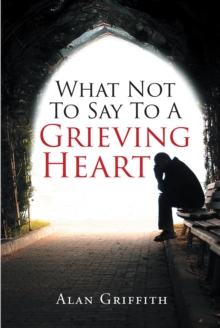 Image for What Not To Say To A Grieving Heart