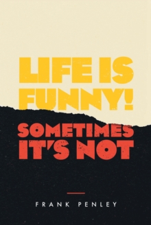 Image for Life Is Funny! : Sometimes It's Not.