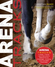 Arena Tracks: A Rider, Trainer, and Instructor’s Reference for Dressage, Jumping, and Cavalletti Exercises