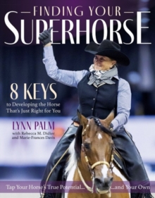 Finding Your Super Horse: 8 Keys to Developing the Horse That’s Just Right for You