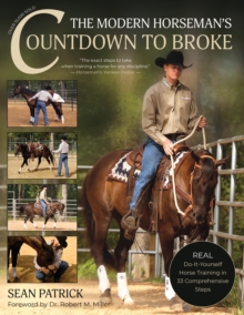 The Modern Horseman’s Countdown to Broke: Real Do-It-Yourself Horse Training in 33 Comprehensive Lessons (New Edition)