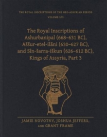 Image for The royal inscriptions of Ashurbanipal (668-631 BC), Aésésur-etel-ilaåni (630-627 BC), and Sãin-ésarra-iéskun (626-612 bc), kings of AssyriaPart 3