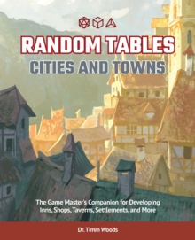 Random Tables: Cities And Towns: The Game Master’s Companion for Developing Inns, Shops, Taverns, Settlements, and More