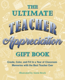 Image for The Ultimate Teacher Appreciation Gift Book : Create, Color, and Fill In a Year of Classroom Memories with the Best Teacher Ever