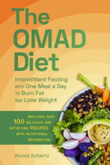 The Omad Diet: Intermittent Fasting with One Meal a Day to Burn Fat and Lose Weight