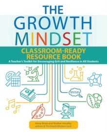 The Growth Mindset Classroom-Ready Resource Book: A Teacher’s Toolkit for For Encouraging Grit and Resilience in All Students