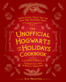 The Unofficial Hogwarts for the Holidays Cookbook: Pumpkin Pasties, Treacle Tart, and Many More Spellbinding Treats