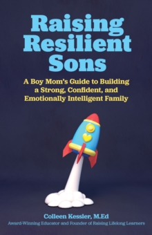 Raising Resilient Sons: A Boy Mom’s Guide to Building a Strong, Confident, and Emotionally Intelligent Family