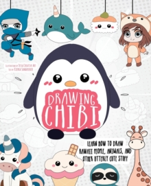 Drawing Chibi: Learn How to Draw Kawaii People, Creatures, and Other Utterly Cute Stuff