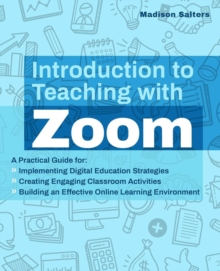 Image for Introduction to teaching with Zoom  : a practical guide for implementing digital education strategies, creating engaging classroom activities, and building an effective online learning environment