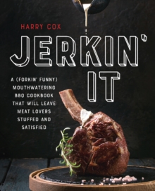 Image for Jerkin' it: a (forkin' funny) and mouthwatering BBQ cookbook that will leave meat lovers stuffed and satisfied