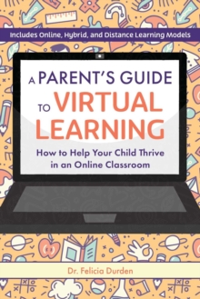 A Parent’s Guide To Virtual Learning: How to Help Your Child Thrive in an Online Classroom