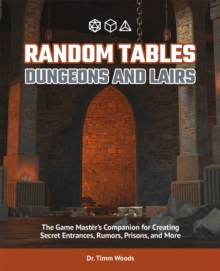 Random Tables: Dungeons And Lairs: The Game Master’s Companion for Creating Secret Entrances, Rumors, and More