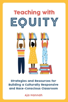 Teaching With Equity: Strategies and Resources for Building a Culturally Responsive and Race-Conscious Classroom