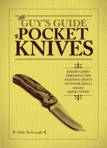 The Guy’s Guide to Pocket Knives: Badass Games, Throwing Tips, Fighting Moves, Outdoor Skills and Other Manly Stuff