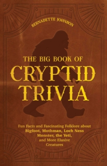 Image for Big Book of Cryptid Trivia: Fun Facts and Fascinating Folklore About Bigfoot, Mothman, Loch Ness Monster, the Yeti, and More Elusive Creatures