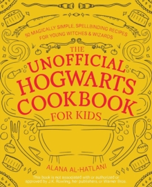 Unnofficial Hogwarts Cookbook for Kids: 50 Magically Simple, Spellbinding Recipes for Young Witches and Wizards