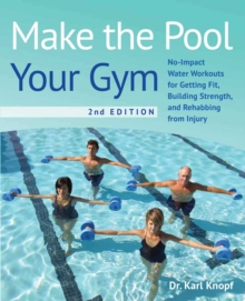 Image for Make the Pool Your Gym, 2nd Edition: No-Impact Water Workouts for Getting Fit, Building Strength and Rehabbing from Injury