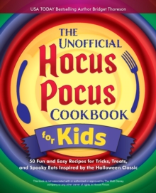 The Unofficial Hocus Pocus Cookbook for Kids: 50 Fun and Easy Recipes for Tricks, Treats, and Spooky Eats Inspired by the Halloween Classic