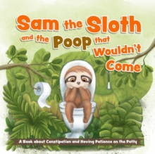 Sam the Sloth and the Poop that Wouldn’t Come