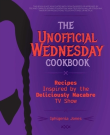 The Unofficial Wednesday Cookbook: Recipes Inspired by the Deliciously Macabre TV Show