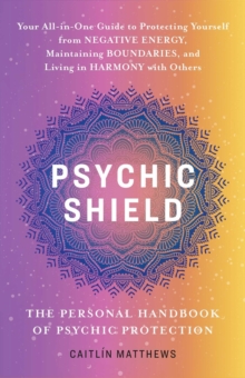 Image for Psychic Shield: The Personal Handbook Of Psychic Protection : Your All-In-One Guide to Protecting Yourself from Negative Energy, Maintaining Boundaries, and Living in Harmony with Others