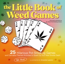 The Little Book Of Weed Games: 25 Hilarious Pot-Smoking Games and Cannabis-Themed Activities to Spark Up Your Next Smoke Sesh!