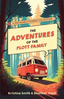 Image for The Adventures Of The Plott Family: A Decodable Stories Collection: 6 Chaptered Stories for Practicing Phonics Skills and Strengthening Reading Comprehension and Fluency (Reading Tools for Kids With Dyslexia)