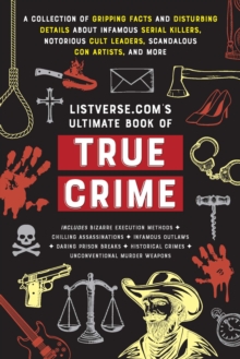 Image for Listverse.com's Ultimate Book of True Crime : A Collection of Gripping Facts and Disturbing Details about Infamous Serial Killers, Notorious Cult Leaders, Scandalous Con Artists, and More (Perfect Tru