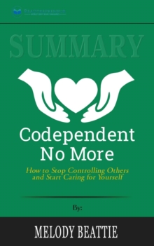 Image for Summary of Codependent No More : How to Stop Controlling Others and Start Caring for Yourself by Melody Beattie
