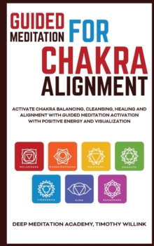 Image for Guided Meditation for Chakra Alignment : Activate Chakra Balancing, Cleansing, Healing and Alignment with Guided Meditation Activation with Positive Energy and Visualization