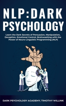 Image for NLP Dark Psychology : Learn the Dark Secrets of Persuasion, Manipulation, Deception, Emotional Control, Brainwashing with the Power of Neuro-Linguistic Programming (NLP)