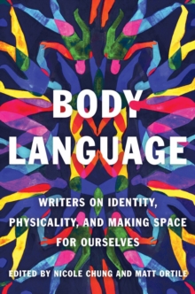 Body Language: Writers on Identity, Physicality, and Making Space for Ourselves