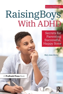 Raising Boys With ADHD: Secrets for Parenting Successful, Happy Sons