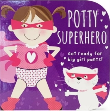 Image for Potty Superhero - Get Ready For Big Girl Pants! Board Book