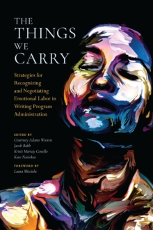 Image for The things we carry: strategies for recognizing and negotiating emotional labor in writing program administration