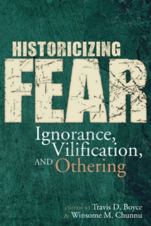 Image for Historicizing fear: ignorance, vilification, and othering